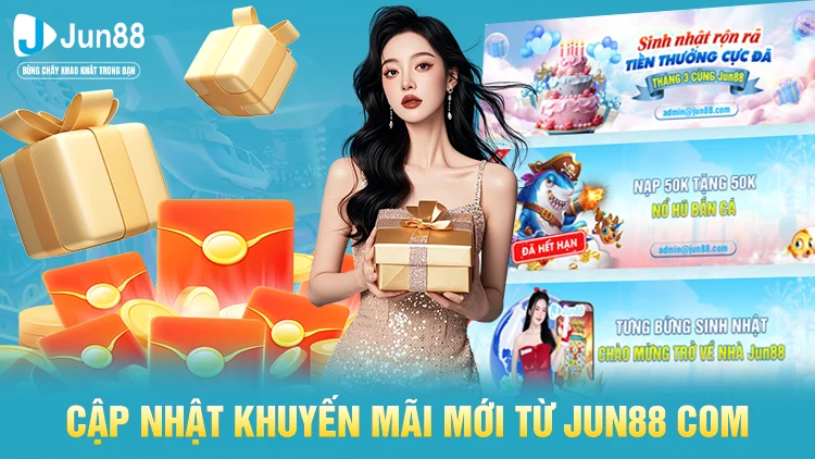 Cập nhật khuyến mãi mới từ Jun88