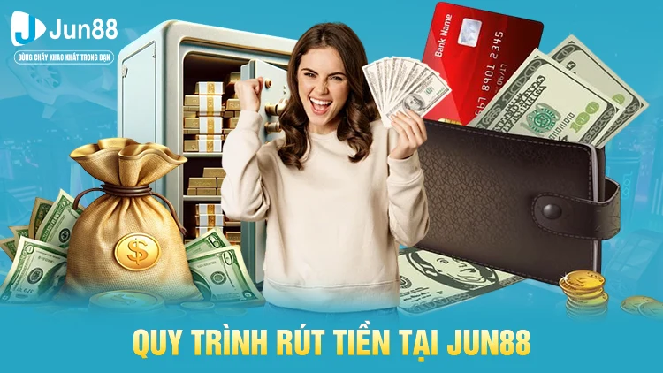 Quy trình nạp và rút tiền tại Jun88